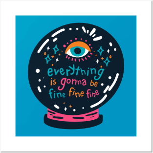 Everything is gonna be fine crystal ball Posters and Art